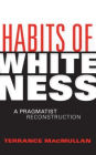 Habits of Whiteness: A Pragmatist Reconstruction