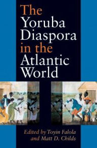 Title: The Yoruba Diaspora in the Atlantic World, Author: Toyin Falola