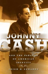 Title: Johnny Cash and the Paradox of American Identity, Author: Leigh Edwards