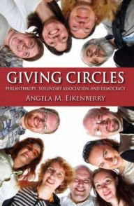 Title: Giving Circles: Philanthropy, Voluntary Association, and Democracy, Author: Angela M. Eikenberry