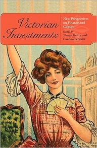 Title: Victorian Investments: New Perspectives on Finance and Culture, Author: Nancy Henry