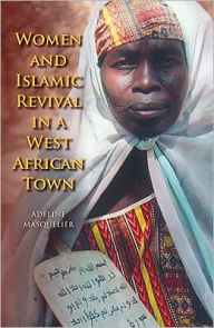 Title: Women and Islamic Revival in a West African Town, Author: Adeline Masquelier