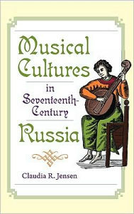 Title: Musical Cultures in Seventeenth-Century Russia, Author: Claudia R. Jensen