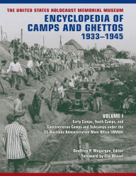 The United States Holocaust Memorial Museum Encyclopedia of Camps and Ghettos, 1933-1945: Volume I: Early Camps, Youth Camps, and Concentration Camps and Subcamps under the SS-Business Administration Main Office (WVHA)