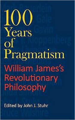 100 Years of Pragmatism: William James's Revolutionary Philosophy