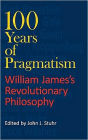 100 Years of Pragmatism: William James's Revolutionary Philosophy