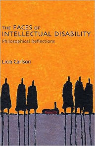 Title: The Faces of Intellectual Disability: Philosophical Reflections, Author: Licia Carlson