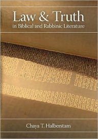 Title: Law and Truth in Biblical and Rabbinic Literature, Author: Chaya T. Halberstam