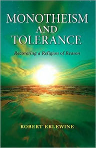 Title: Monotheism and Tolerance: Recovering a Religion of Reason, Author: Robert Erlewine