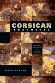 Title: Corsican Fragments: Difference, Knowledge, and Fieldwork, Author: Matei Candea