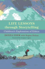 Title: Life Lessons through Storytelling: Children's Exploration of Ethics, Author: Donna Eder