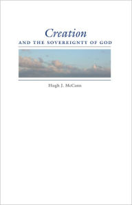 Title: Creation and the Sovereignty of God, Author: Hugh J. McCann