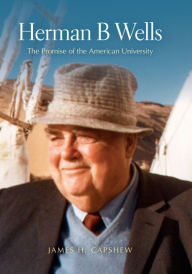 Title: Herman B Wells: The Promise of the American University, Author: James H. Capshew