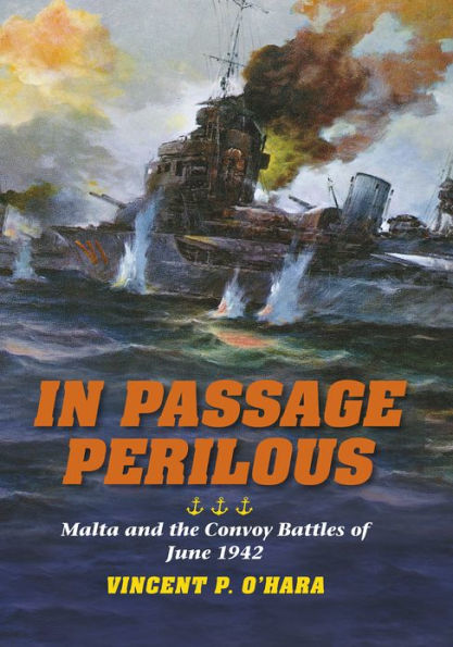 In Passage Perilous: Malta and the Convoy Battles of June 1942