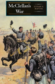 Title: McClellan's War, Author: Ethan S. Rafuse