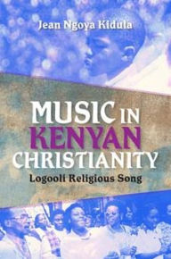 Title: Music in Kenyan Christianity: Logooli Religious Song, Author: Jean Ngoya Kidula