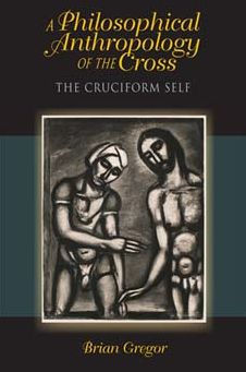 A Philosophical Anthropology of the Cross: The Cruciform Self