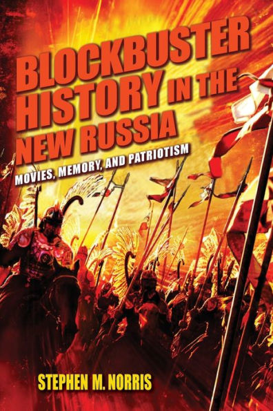Blockbuster History the New Russia: Movies, Memory, and Patriotism