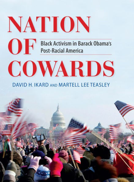 Nation of Cowards: Black Activism in Barack Obama's Post-Racial America