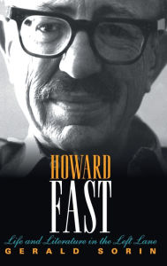 Title: Howard Fast: Life and Literature in the Left Lane, Author: Gerald Sorin