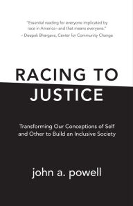 Title: Racing to Justice: Transforming Our Conceptions of Self and Other to Build an Inclusive Society, Author: john a. powell