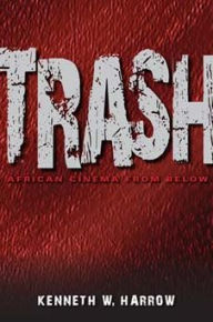 Title: Trash: African Cinema from Below, Author: Kenneth W. Harrow