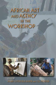 Title: African Art and Agency in the Workshop, Author: Shade