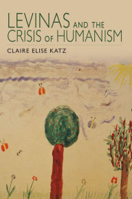 Title: Levinas and the Crisis of Humanism, Author: Claire Elise Katz