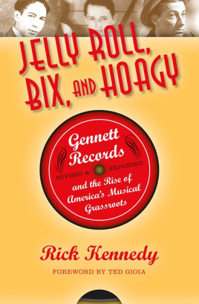 Jelly Roll, Bix, and Hoagy, Revised and Expanded Edition: Gennett Records and the Rise of America's Musical Grassroots