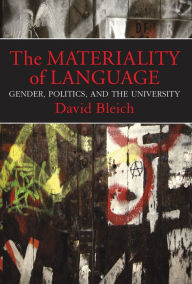 Title: The Materiality of Language: Gender, Politics, and the University, Author: David Bleich