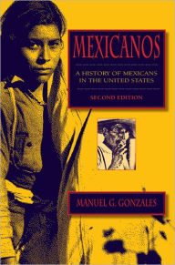 Title: Mexicanos, Second Edition: A History of Mexicans in the United States, Author: Manuel G. Gonzales