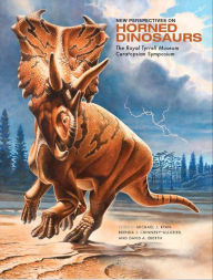 Title: New Perspectives on Horned Dinosaurs: The Royal Tyrrell Museum Ceratopsian Symposium, Author: Michael J. Ryan