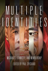 Title: Multiple Identities: Migrants, Ethnicity, and Membership, Author: Paul Spickard