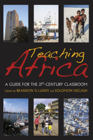 Title: Teaching Africa: A Guide for the 21st-Century Classroom, Author: Brandon D. Lundy