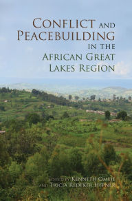 Title: Conflict and Peacebuilding in the African Great Lakes Region, Author: Kenneth Omeje