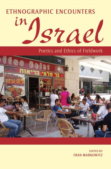 Ethnographic Encounters in Israel: Poetics and Ethics of Fieldwork