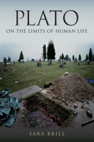 Title: Plato on the Limits of Human Life, Author: Sara Brill