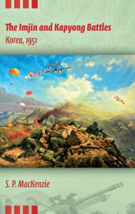Title: The Imjin and Kapyong Battles, Korea, 1951, Author: Paul MacKenzie