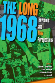 Title: The Long 1968: Revisions and New Perspectives, Author: Daniel J. Sherman