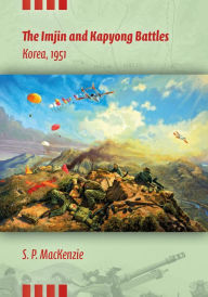 Title: The Imjin and Kapyong Battles: Korea, 1951, Author: S.P. MacKenzie