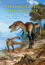 Title: Tyrannosaurid Paleobiology, Author: J. Michael Parrish