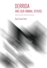 Title: Derrida and Our Animal Others: Derrida's Final Seminar, the Beast and the Sovereign, Author: David Farrell Krell