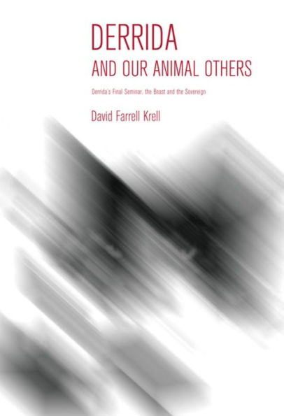 Derrida and Our Animal Others: Derrida's Final Seminar, the Beast and the Sovereign