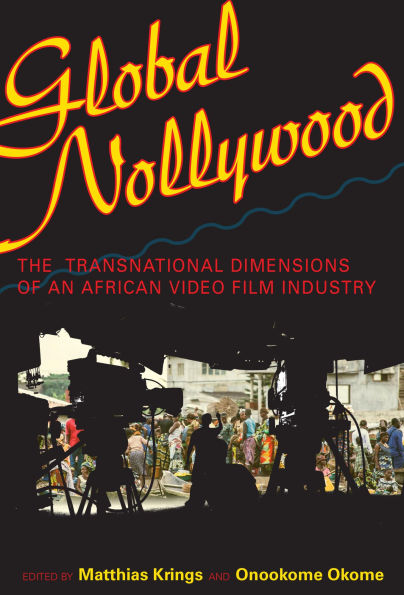 Global Nollywood: The Transnational Dimensions of an African Video Film Industry