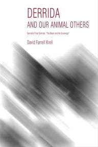 Title: Derrida and Our Animal Others: Derrida's Final Seminar, the Beast and the Sovereign, Author: David Farrell Krell