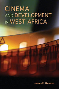 Title: Cinema and Development in West Africa, Author: James E. Genova