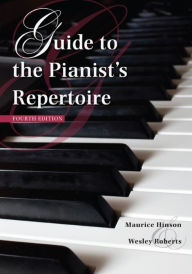 Title: Guide to the Pianist's Repertoire, Fourth Edition / Edition 4, Author: Maurice Hinson
