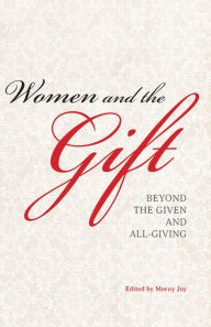Title: Women and the Gift: Beyond the Given and All-Giving, Author: Morny Joy