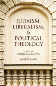 Title: Judaism, Liberalism, & Political Theology, Author: Jerome E. Copulsky