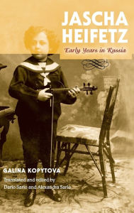 Title: Jascha Heifetz: Early Years in Russia, Author: Galina Kopytova